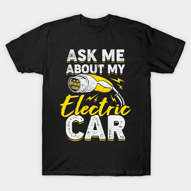 Ask Me About My Electric Car T-Shirt by Dolde08